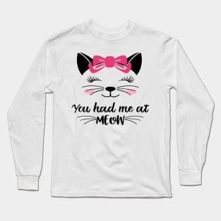 You had me at meow Long Sleeve T-Shirt